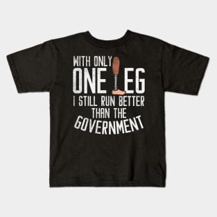 With Only One Leg I Still Run Better Than The Government Kids T-Shirt